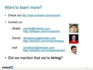Want to learn more?
§  Check out http://data.linkedin.com/search.
§  Contact us:
–  Shakti: ssinha@linkedin.com
http://l...