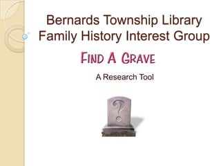 Bernards Township Library
Family History Interest Group

         A Research Tool
 