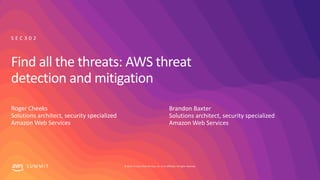 © 2019, Amazon Web Services, Inc. or its affiliates. All rights reserved.S U M M I T
Find all the threats: AWS threat
dete...
