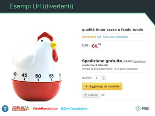 Esempi Url (divertenti)
#WebReevolution @DonClaudissimo
 