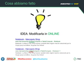 Cosa abbiamo fatto
IDEA: Modificarla in ONLINE
#WebReevolution @DonClaudissimo
 