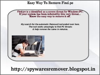 Easy Way To Remove Find.pe

  Find.pe is a identified as a severe threat for Windows PC. 
              How To Remove
    If your system has been infected by this very threat... 
             Know the easy way to remove it off.


     My search for the automatic Removal tool ended over here.
            The tool works amazingly to find PC threats
                & help remove the same in minutes.




http://spywaresremover.blogspot.in
 