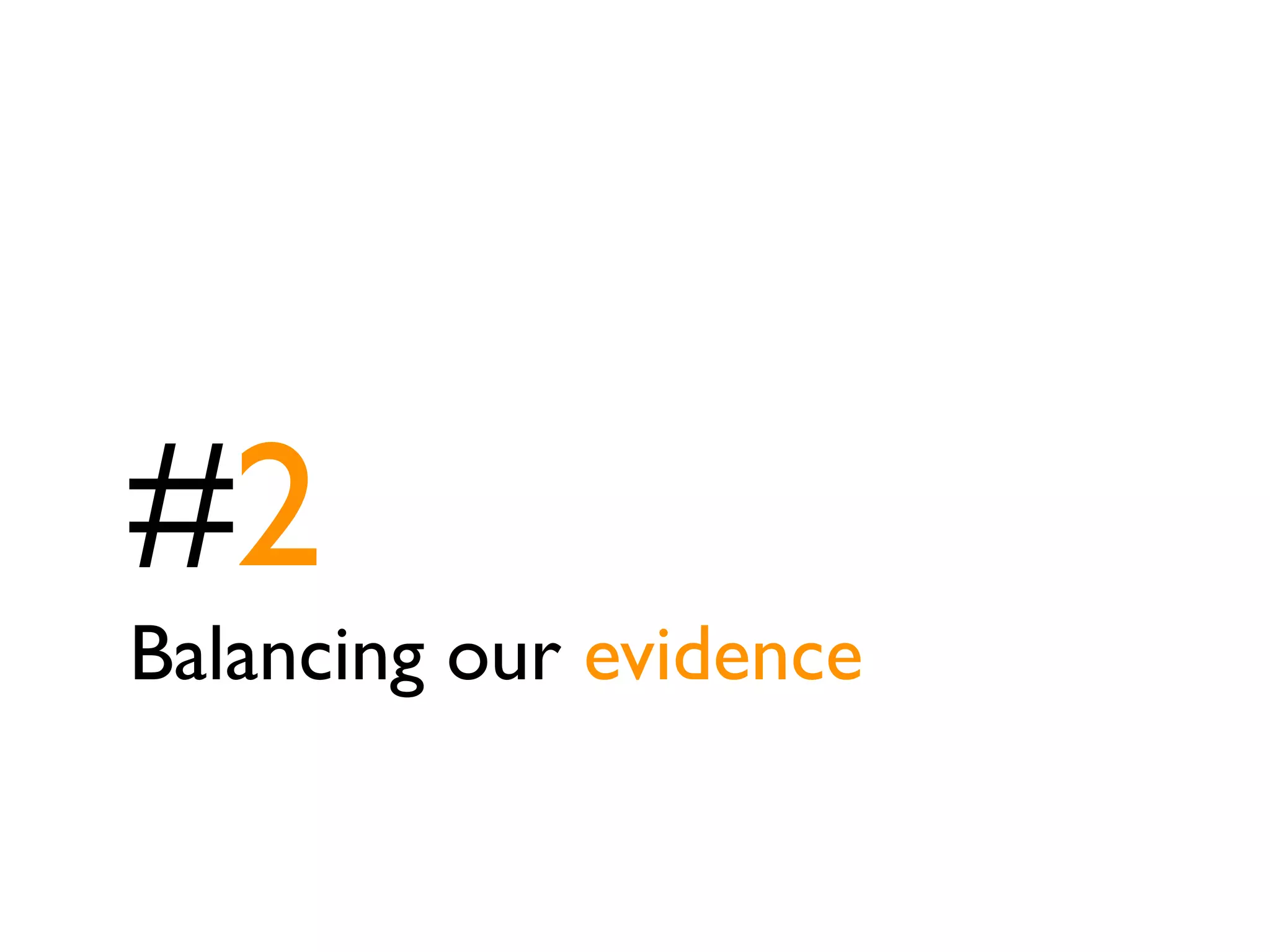 #2
Balancing our evidence
 