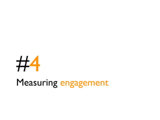 #4
Measuring engagement
 