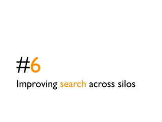 #6
Improving search across silos
 