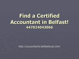 Find a Certified
Accountant in Belfast!
         447024043066




   http://accountants.belfastlocal.com/
 