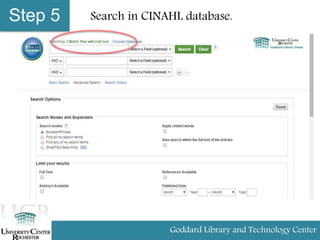 Step 5
Goddard Library and Technology Center
Search in CINAHL database.