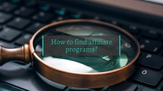 How to find affiliate
programs?
 