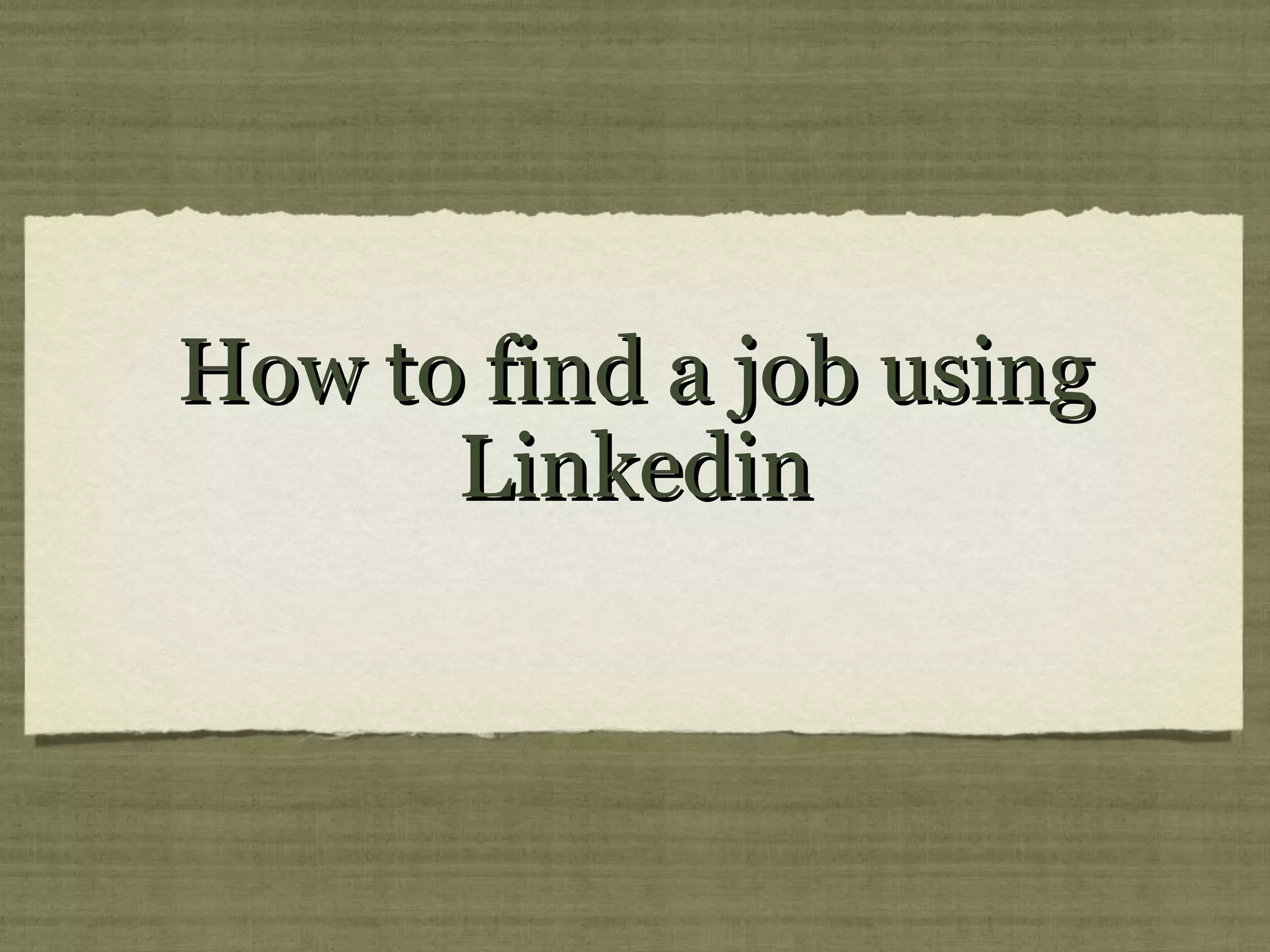 How to find a job using
Linkedin