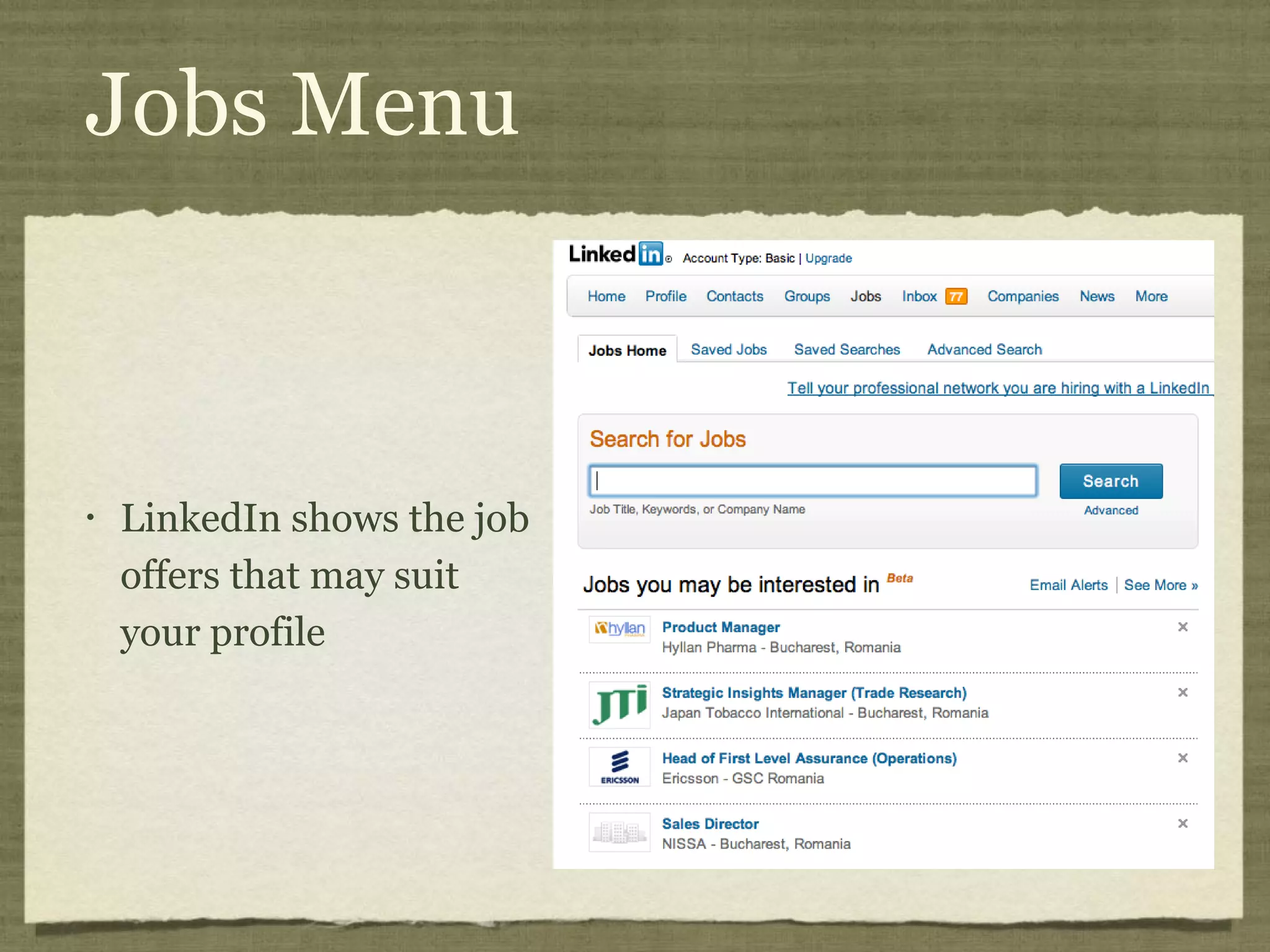 Jobs Menu
• LinkedIn shows the job
offers that may suit
your profile