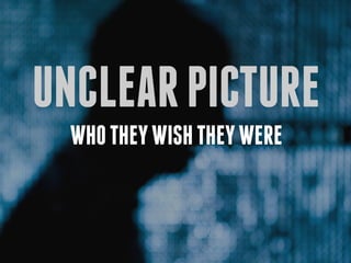 unclear picture
 who they wish they were
 