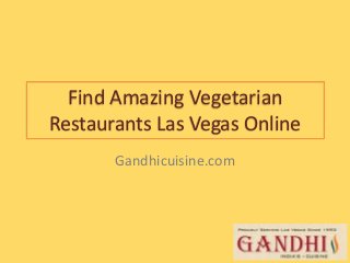 Find Amazing Vegetarian
Restaurants Las Vegas Online
Gandhicuisine.com
 