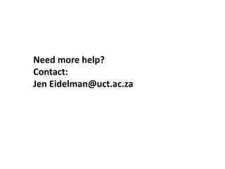 Need more help?
Contact:
Jen Eidelman@uct.ac.za
 