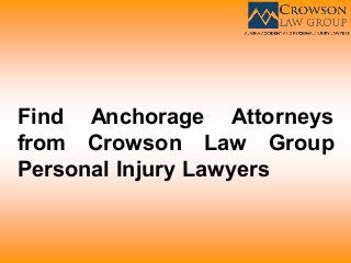 Find Anchorage Attorneys
from Crowson Law Group
Personal Injury Lawyers
 