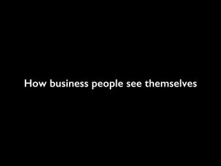 How business people see themselves

 