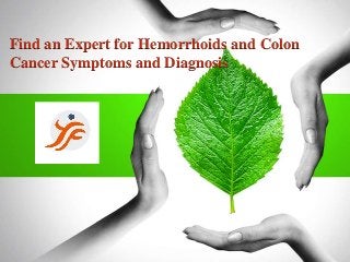 Find an Expert for Hemorrhoids and Colon
Cancer Symptoms and Diagnosis
 