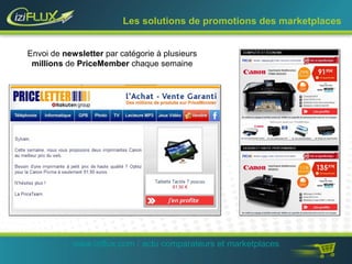 Les solutions de promotions des marketplaces 
Envoi de newsletter par catégorie à plusieurs 
millions de PriceMember chaque semaine 
www.iziflux.com / actu comparateurs et marketplaces 
 