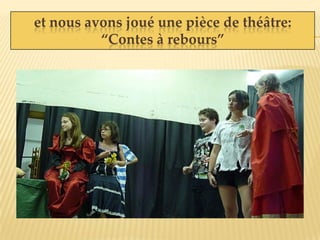 et nous avons joué une pièce de théâtre:
“Contes à rebours”
 