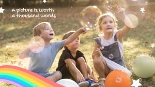 A picture is worth
a thousand words
 