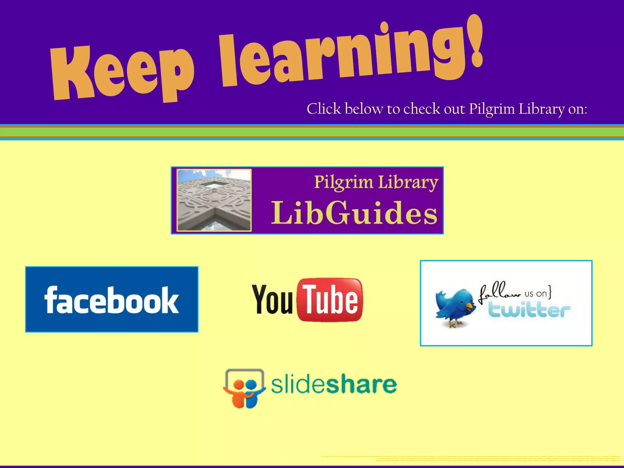 Click below to check out Pilgrim Library on:




                                                                                                                                                                                              http://www.google.com/imgres?imgurl=http://scrapetv.com/News/News%2520Pages/Technology/images/youtube-logo-2.jpg&imgrefurl=http://scrapetv.com/News/News%2520Pages/main%2520pages/Technology-page-2-Scrape-TV-The-World-on-your-
side.html&usg=__iFbpPsY6BLjRmwM7tUJNIR19kOk=&h=345&w=487&sz=21&hl=en&start=0&sig2=GZgOzPgZ1jSdBbfHnnMvmA&tbnid=dI7uwE0TkZ9HwM:&tbnh=139&tbnw=229&ei=q_lGTPnhPInFnAf89rmFBA&prev=/images%3Fq%3Dyoutube%2Blogo%26hl%3Den%26biw%3D1280%26bih%3D860%26gbv%3D2%26tbs%3Disch:10,100&itbs=1&iact=hc&vpx=149&vpy=267&dur=883&hovh=189&hovw=267&tx=184&ty=67&page=1&ndsp=24&ved=1t:429,r:6,s:0&biw=1280&bih=860;
                                                                                                           http://www.google.com/imgres?imgurl=http://www3.babson.edu/Students/Graduate/Organizations/life_sciences/images/logo_facebook_1.jpg&imgrefurl=http://www3.babson.edu/Students/Graduate/Organizations/life_sciences/&usg=__hyF70ge_X96dB54VRikm59yuWg4=&h=385&w=1024&sz=25&hl=en&start=0&sig2=PD0GBAZdS78Cei3HxNx-
                                                                                                         7A&tbnid=LTkRB8ED8k4OcM:&tbnh=99&tbnw=258&ei=ePtGTOP5O9LtnQfiion2CQ&prev=/images%3Fq%3Dfacebook%2Blogo%26hl%3Den%26gbv%3D2%26biw%3D1280%26bih%3D860%26tbs%3Disch:1&itbs=1&iact=hc&vpx=382&vpy=124&dur=5460&hovh=137&hovw=366&tx=266&ty=75&page=1&ndsp=24&ved=1t:429,r:1,s:0&biw=1280&bih=860
 