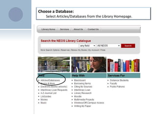 Choose a Database:Select Articles/Databases from the Library Homepage.