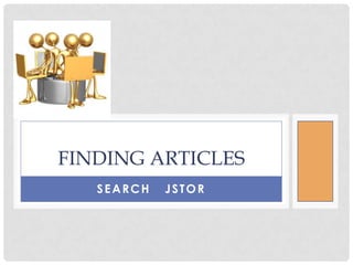 FINDING ARTICLES
   SEARCH   JSTOR
 