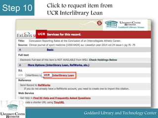 Step 10 Click to request item from
UCR Interlibrary Loan
Goddard Library and Technology Center
UCR
UCRUCR
 