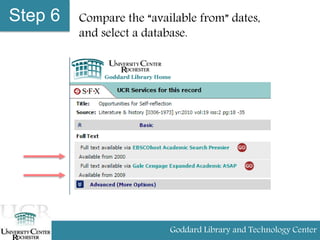Step 6 Compare the “available from” dates,
and select a database.
Goddard Library and Technology Center
 