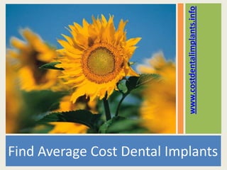 www.costdentalimplants.info
Find Average Cost Dental Implants
 