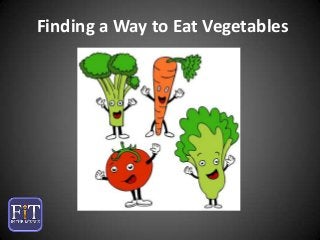 Finding a Way to Eat Vegetables

 