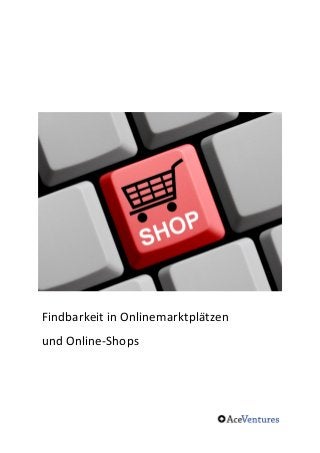 Findbarkeit 
in 
Onlinemarktplätzen 
und 
Online-­‐Shops 
 