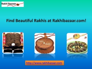 http://www.rakhibazaar.com
Find Beautiful Rakhis at Rakhibazaar.com!
 