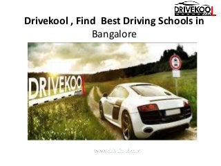 Drivekool , Find Best Driving Schools in
Bangalore
 