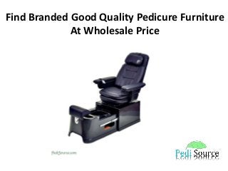 Find Branded Good Quality Pedicure Furniture
At Wholesale Price
 