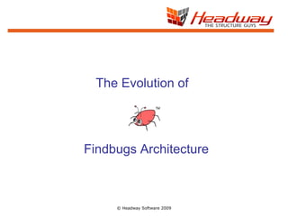 © Headway Software 2009 The Evolution of Findbugs Architecture 