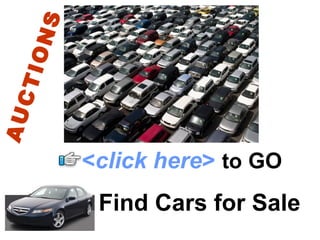 Find Cars for Sale AUCTIONS < click here >   to   GO 