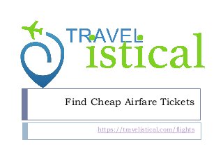 Find Cheap Airfare Tickets
https://travelistical.com/flights
 