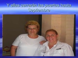 Y ellas cerrarán las puertas hasta Septiembre