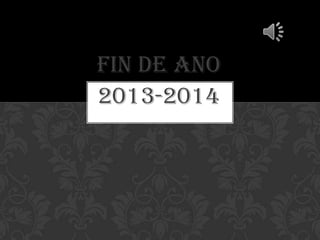 FIN DE ANO
2013-2014

 