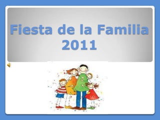 Fiesta de la Familia
       2011
 