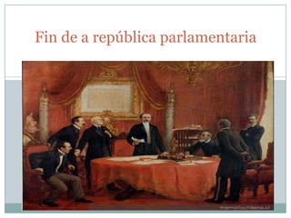 Fin de a república parlamentaria
 