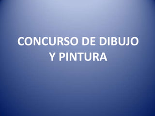 CONCURSO DE DIBUJO
Y PINTURA
 