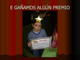 E GAÑAMOS ALGÚN PREMIO 