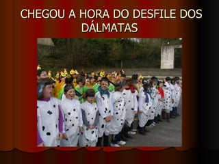CHEGOU A HORA DO DESFILE DOS DÁLMATAS 