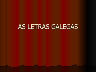 AS LETRAS GALEGAS 