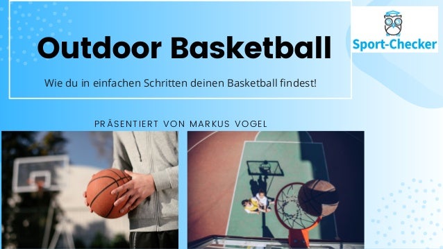 Outdoor Basketball
PRÄSENTIERT VON MARKUS VOGEL
Wie du in einfachen Schritten deinen Basketball findest!
 