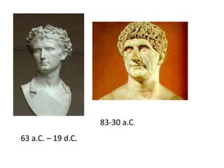 83-30 a.C.
63 a.C. – 19 d.C.
 
