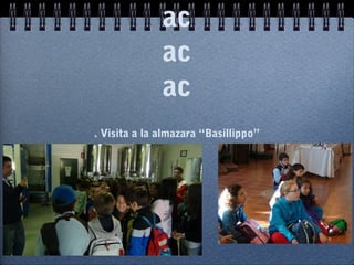 ac
ac
ac
. Visita a la almazara “Basillippo”
 