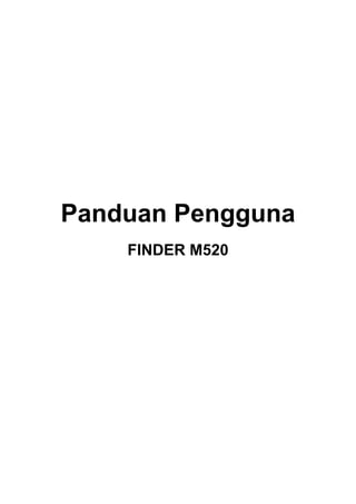 Panduan Pengguna
    FINDER M520
 