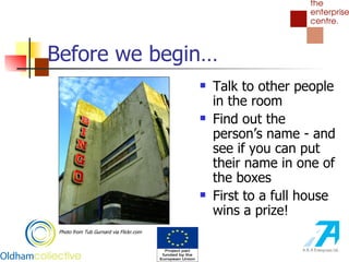 Before we begin… Talk to other people in the room Find out the person’s name - and see if you can put their name in one of the boxes First to a full house wins a prize! Photo from Tub Gurnard via Flickr.com 